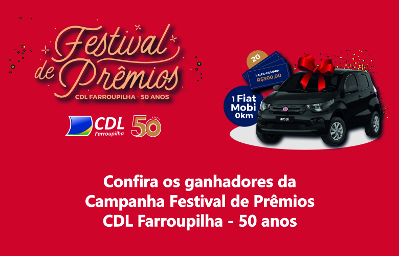 GANHADORES DA CAMPANHA FESTIVAL DE PRÊMIOS CDL FARROUPILHA - 50 ANOS
