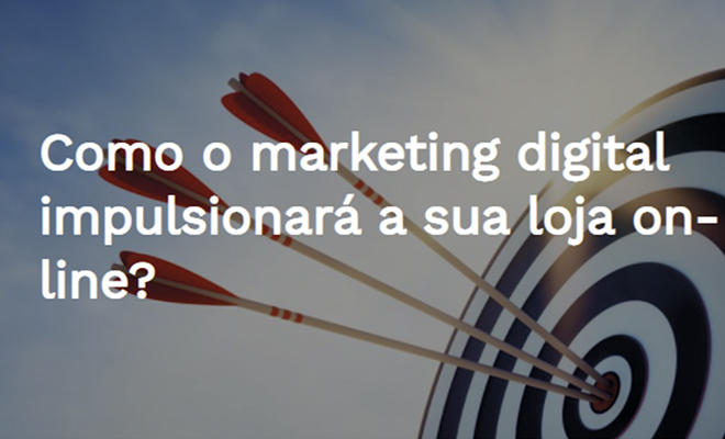 Como o marketing digital impulsionará a sua loja online?