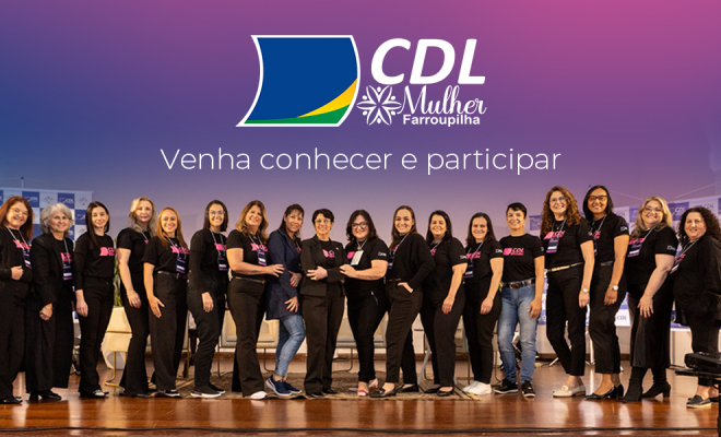 CDL Mulher Farroupilha - Venha conhecer e participar
